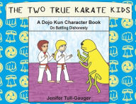 Title: The Two True Karate Kids: A Dojo Kun Character Book on Battling Dishonesty, Author: Jenifer Tull-Gauger