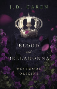 Title: Blood and Belladonna: Westwood Origins, Author: J D Caren