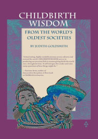 Title: Childbirth Wisdom: From the World's Oldest Societies, Author: Judith Goldsmith