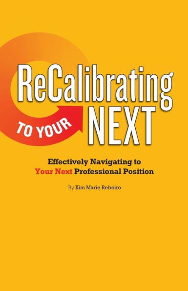 ReCalibrating to Your NEXT COLOR: Effectively Navigating to Your Next Professional Position