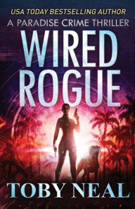 Title: Wired Rogue, Author: Toby Neal