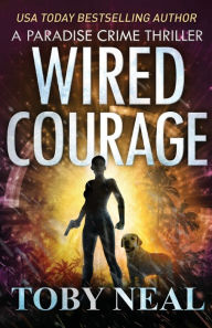 Title: Wired Courage, Author: Toby Neal