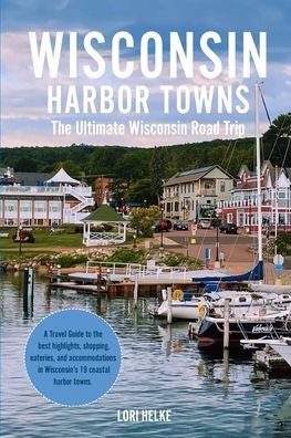 Wisconsin Harbor Towns: The Ultimate Road Trip