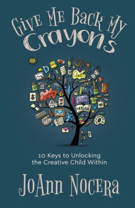 Give Me Back My Crayons: 10 Keys to Unlocking the Creative Child Within