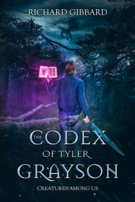 Title: The Codex of Tyler Grayson: Creatures Among Us, Author: Richard Gibbard