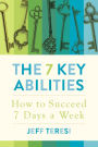 The 7 Key Abilities: How to Succeed 7 Days a Week