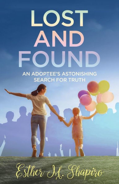 Lost and Found: An Adoptee's Astonishing Search for the Truth