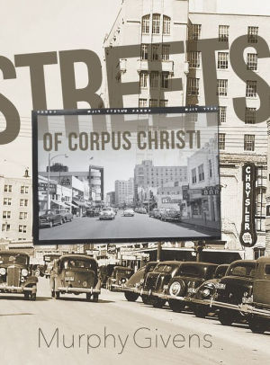 Streets Of Corpus Christi By Murphy Givens Hardcover Barnes Noble
