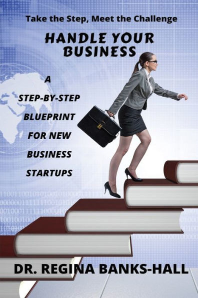 Handle Your Business: A Step-by-Step Blueprint for New Business Startups