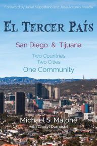 Title: El Tercer País: San Diego & Tijuana: Two Countries, Two Cities, One Community, Author: Michael S. Malone