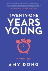 Title: Twenty-One Years Young: Essays, Author: Amy Dong