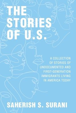 The Stories of U.S.: A Collection Undocumented and First-Generation Immigrants Living America Today