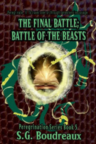 Title: The Final Battle; Battle of the Beasts: Peregrination Series, Author: SG Boudreaux