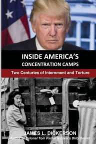 Title: Inside America's Concentration Camps: Two Centuries of Internment and Torture, Author: James L Dickerson