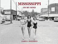 Title: Mississippi on My Mind: Random Life Through the Eyes of a Journalist, Author: James L Dickerson