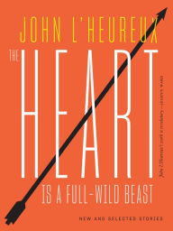 Free ebooks in pdf format download The Heart Is a Full-Wild Beast: New and Selected Stories ePub RTF