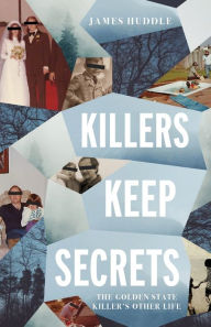 Download textbooks for free Killers Keep Secrets: The Golden State Killer's Other Life by James Huddle 9781733973205 MOBI English version