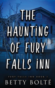 Title: The Haunting of Fury Falls Inn, Author: Betty Bolte