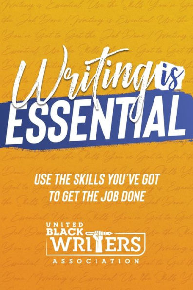 Writing is Essential: How to Use What You've Got Get the Job Done