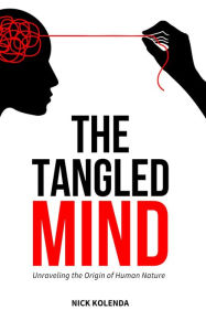 Title: The Tangled Mind: Unraveling the Origin of Human Nature, Author: Nick Kolenda