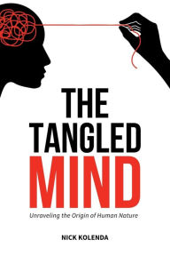 Title: The Tangled Mind: Unraveling the Origin of Human Nature, Author: Nick Kolenda