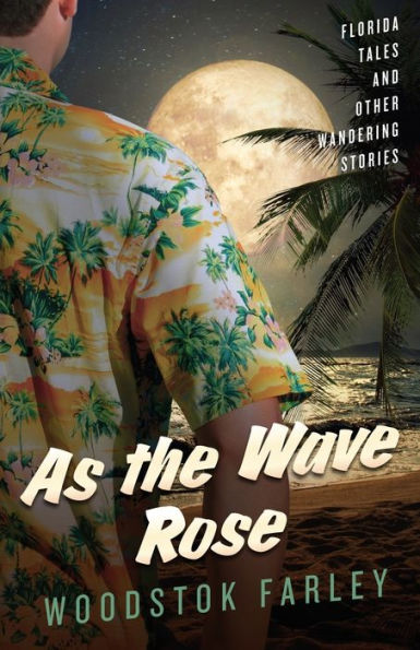 As The Wave Rose: Florida Stories and Other Wandering Tales