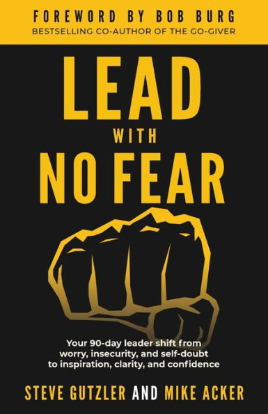 Lead With No Fear: Your 90-day leader shift from worry, insecurity, and self-doubt to inspiration, clarity, confidence