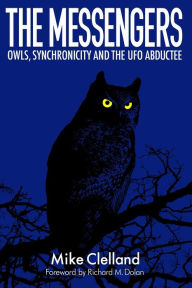 Title: The Messengers: Owls, Synchronicity and the UFO Abductee, Author: Mike Clelland