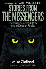 Title: Stories from The Messengers: Accounts of Owls, UFOs and a Deeper Reality, Author: Whitley Strieber