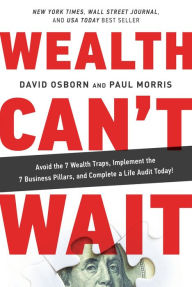 Title: Wealth Can't Wait: Avoid the 7 Wealth Traps, Implement the 7 Business Pillars, and Complete a Life Audit Today!, Author: David Osborn