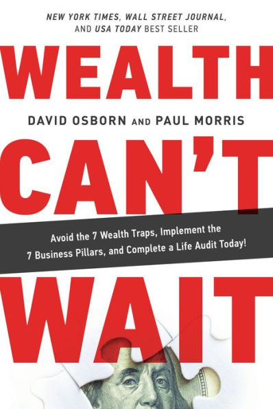 Wealth Can't Wait: Avoid the 7 Wealth Traps, Implement the 7 Business Pillars, and Complete a Life Audit Today!