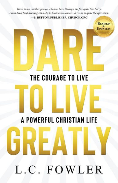 Dare to Live Greatly: The Courage a Powerful Christian Life