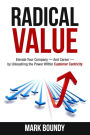 Radical Value: How to Take Your Company to the Next Level Through Radical Customer Centricity