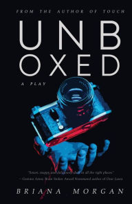 Title: Unboxed: A Play, Author: Briana Morgan