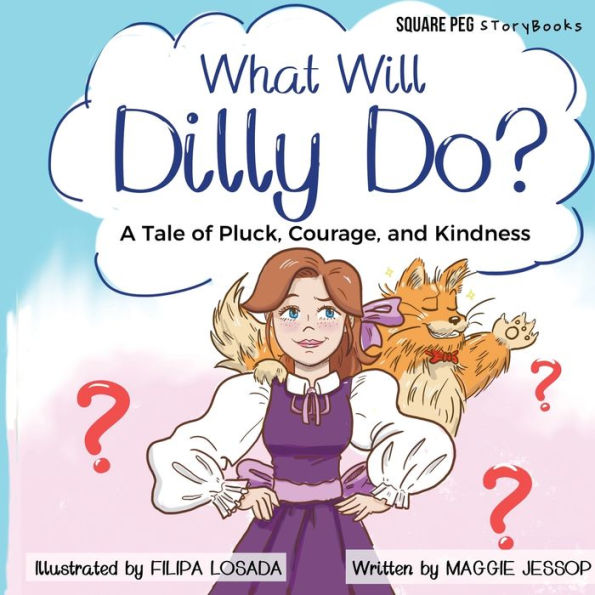 What Will Dilly Do?: A Tale of Pluck, Courage, and Kindness