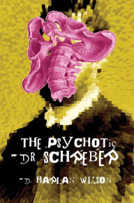 Title: The Psychotic Dr. Schreber, Author: D.  Harlan Wilson