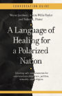 A Conversation Guide for A Language of Healing for a Polarized Nation: Creating safe environments for conversations about race, politics, sexuality, and religion