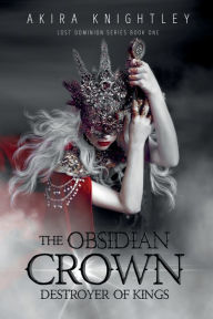 Title: The Obsidian Crown: The King Maker, Author: Akira Knightley