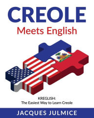 Title: Creole Meets English: Kreglish - The Easiest Way to Learn Creole, Author: Jacques Julmice Mba