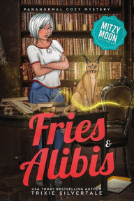 Title: Fries and Alibis: Paranormal Cozy Mystery, Author: Trixie Silvertale