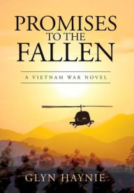 Title: Promises To The Fallen: A Vietnam War Novel, Author: Glyn Haynie