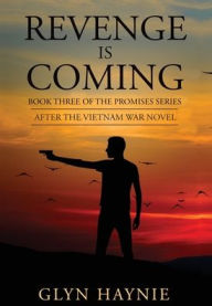 Title: Revenge Is Coming: After The Vietnam War Novel, Author: Glyn Haynie