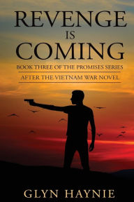 Title: Revenge Is Coming: After The Vietnam War Novel, Author: Glyn Haynie