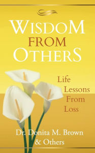 Title: Wisdom From Others: Life Lessons From Loss, Author: David Archer