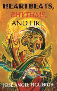 Title: Heartbeats, Rhythms, And Fire, Author: Josï Angel Figueroa