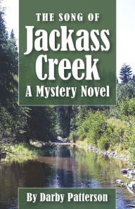 Title: The Song of Jackass Creek: A Mountain Mystery, Author: Darby Lee Patterson