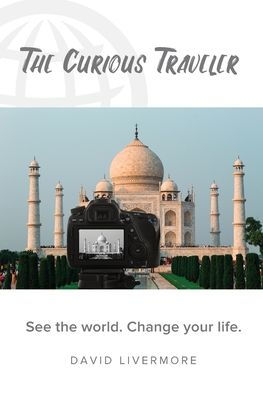 the Curious Traveler: See world. Change your life.