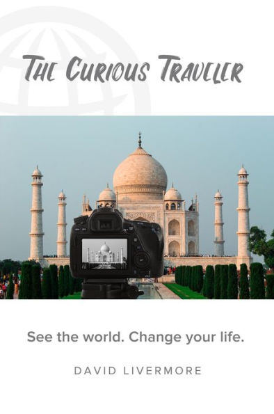 The Curious Traveler: See the world. Change your life.