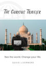 The Curious Traveler: See the world. Change your life.