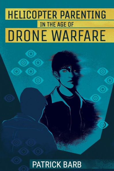 Helicopter Parenting in the Age of Drone Warfare